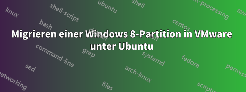 Migrieren einer Windows 8-Partition in VMware unter Ubuntu