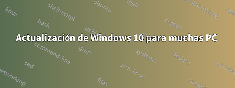 Actualización de Windows 10 para muchas PC