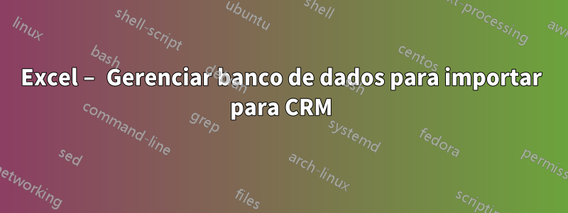 Excel – Gerenciar banco de dados para importar para CRM