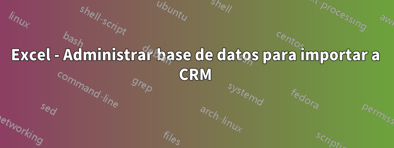 Excel - Administrar base de datos para importar a CRM