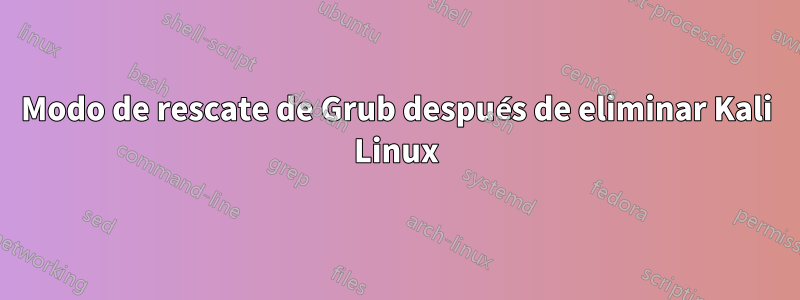 Modo de rescate de Grub después de eliminar Kali Linux