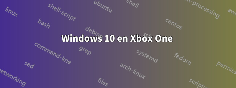 Windows 10 en Xbox One