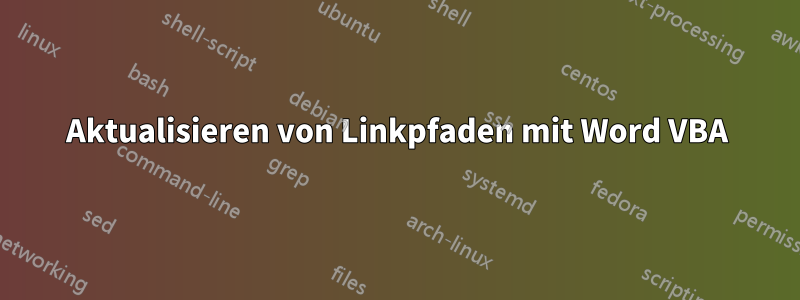 Aktualisieren von Linkpfaden mit Word VBA