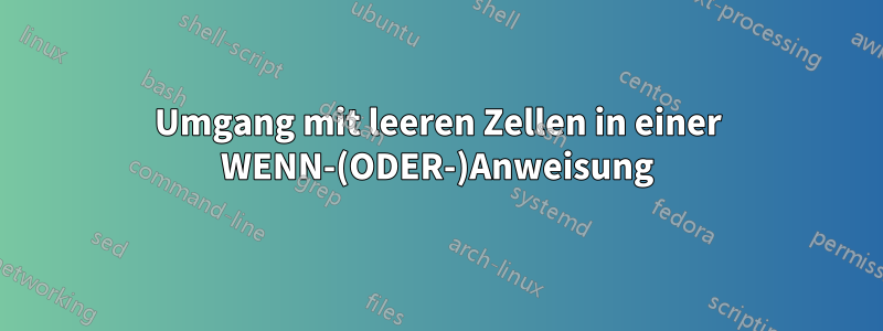 Umgang mit leeren Zellen in einer WENN-(ODER-)Anweisung