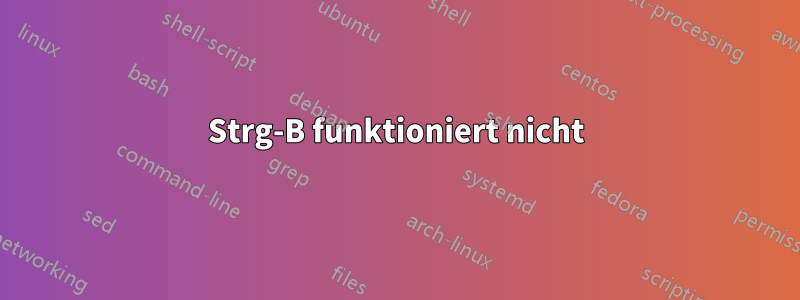 Strg-B funktioniert nicht