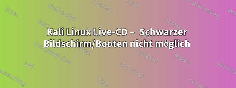 Kali Linux Live-CD – Schwarzer Bildschirm/Booten nicht möglich