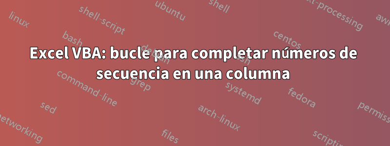 Excel VBA: bucle para completar números de secuencia en una columna