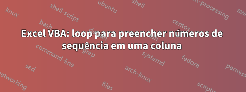 Excel VBA: loop para preencher números de sequência em uma coluna