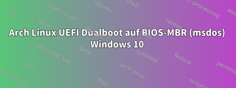 Arch Linux UEFI Dualboot auf BIOS-MBR (msdos) Windows 10