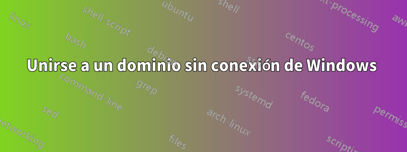 Unirse a un dominio sin conexión de Windows