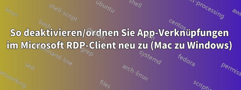 So deaktivieren/ordnen Sie App-Verknüpfungen im Microsoft RDP-Client neu zu (Mac zu Windows)