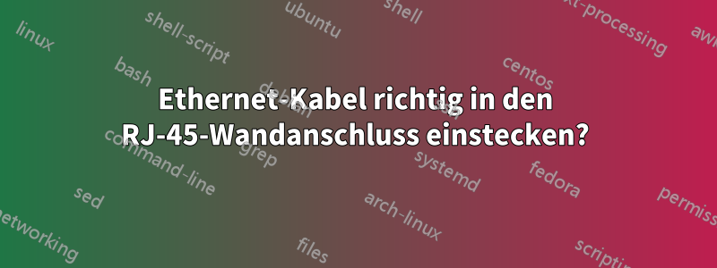 Ethernet-Kabel richtig in den RJ-45-Wandanschluss einstecken?