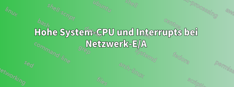 Hohe System-CPU und Interrupts bei Netzwerk-E/A