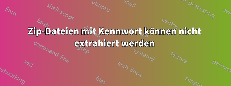 Zip-Dateien mit Kennwort können nicht extrahiert werden