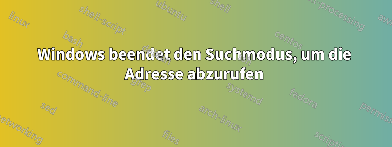 Windows beendet den Suchmodus, um die Adresse abzurufen