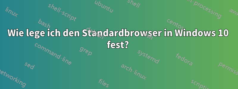 Wie lege ich den Standardbrowser in Windows 10 fest?