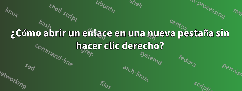 ¿Cómo abrir un enlace en una nueva pestaña sin hacer clic derecho?