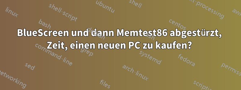 BlueScreen und dann Memtest86 abgestürzt, Zeit, einen neuen PC zu kaufen?