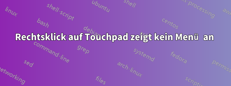 Rechtsklick auf Touchpad zeigt kein Menü an