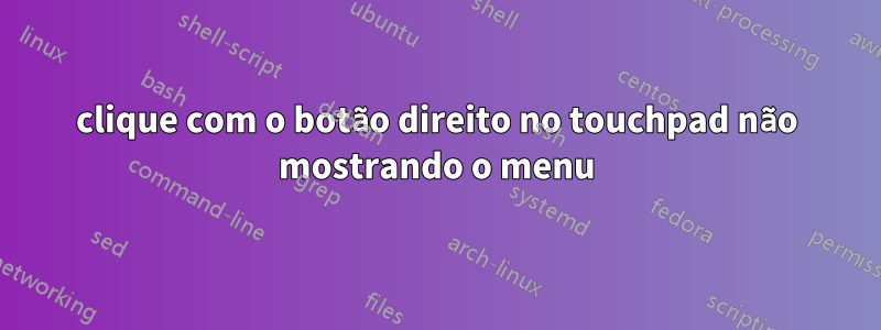 clique com o botão direito no touchpad não mostrando o menu