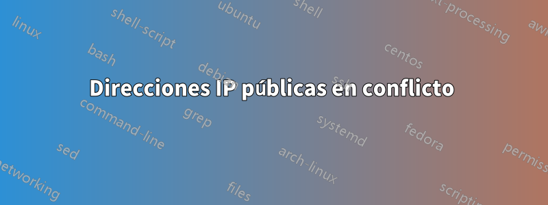 Direcciones IP públicas en conflicto
