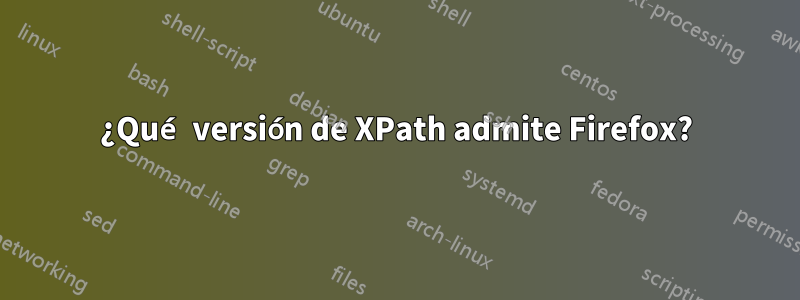 ¿Qué versión de XPath admite Firefox?