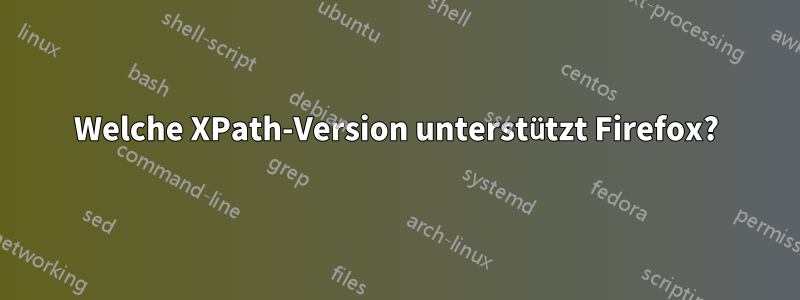 Welche XPath-Version unterstützt Firefox?