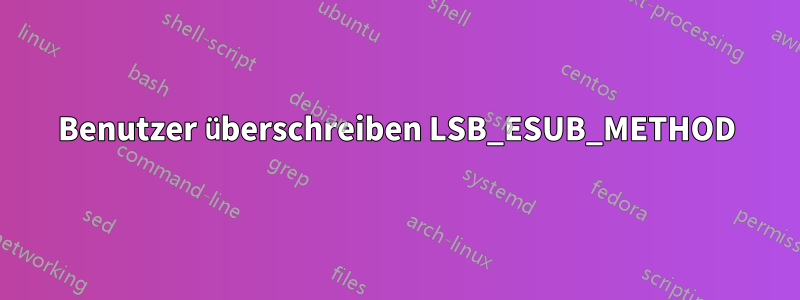 Benutzer überschreiben LSB_ESUB_METHOD