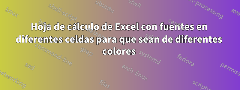 Hoja de cálculo de Excel con fuentes en diferentes celdas para que sean de diferentes colores