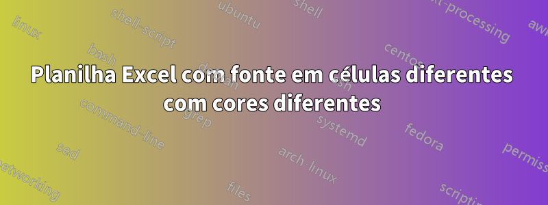 Planilha Excel com fonte em células diferentes com cores diferentes