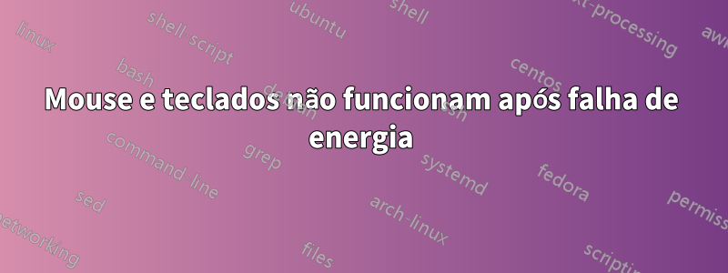 Mouse e teclados não funcionam após falha de energia
