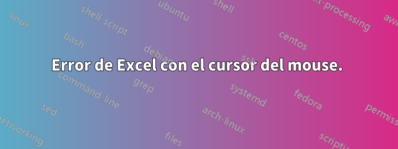 Error de Excel con el cursor del mouse.