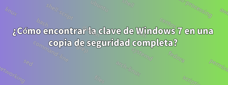 ¿Cómo encontrar la clave de Windows 7 en una copia de seguridad completa?