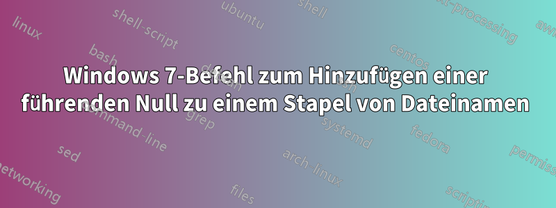 Windows 7-Befehl zum Hinzufügen einer führenden Null zu einem Stapel von Dateinamen
