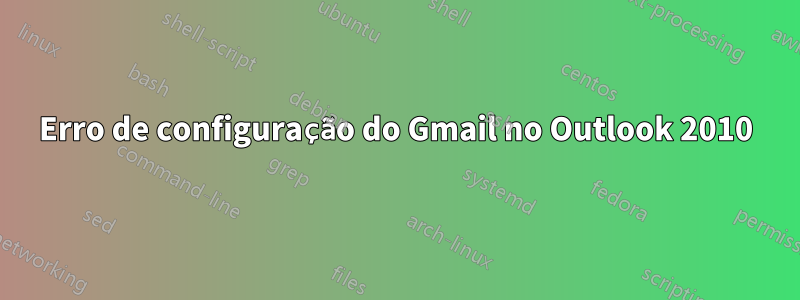 Erro de configuração do Gmail no Outlook 2010