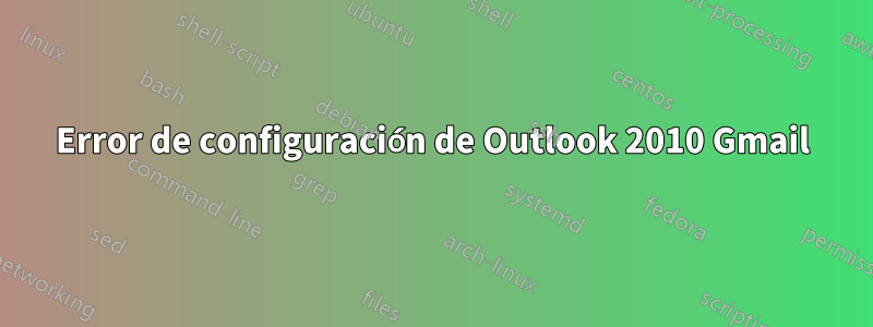 Error de configuración de Outlook 2010 Gmail