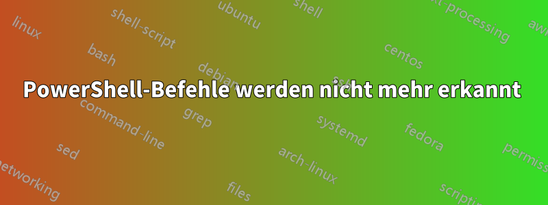 PowerShell-Befehle werden nicht mehr erkannt