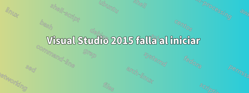 Visual Studio 2015 falla al iniciar