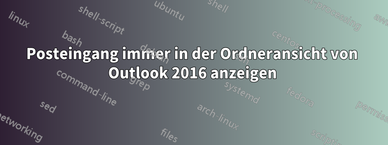Posteingang immer in der Ordneransicht von Outlook 2016 anzeigen
