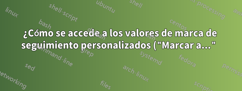 ¿Cómo se accede a los valores de marca de seguimiento personalizados ("Marcar a...") en Outlook 2016?