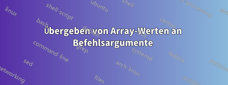 Übergeben von Array-Werten an Befehlsargumente