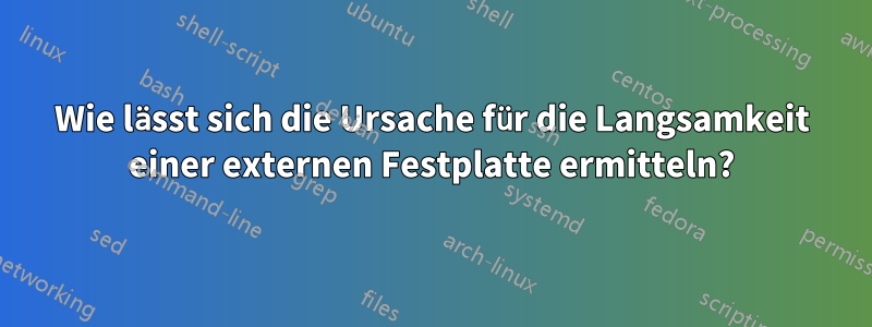 Wie lässt sich die Ursache für die Langsamkeit einer externen Festplatte ermitteln?