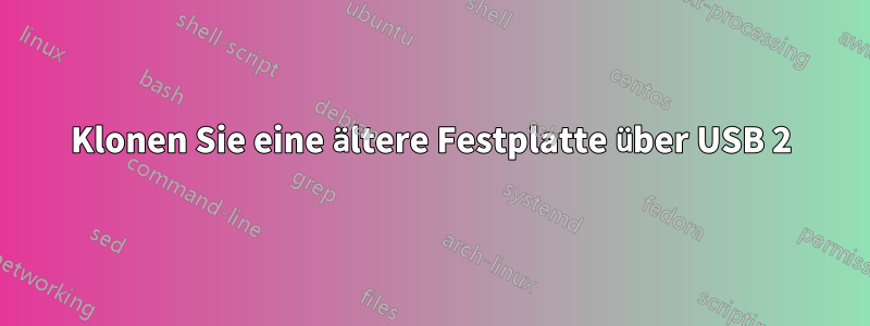 Klonen Sie eine ältere Festplatte über USB 2