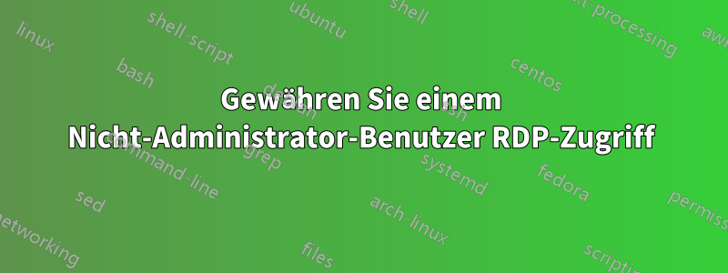 Gewähren Sie einem Nicht-Administrator-Benutzer RDP-Zugriff