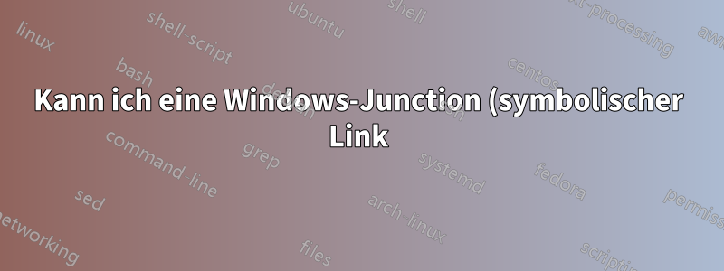 Kann ich eine Windows-Junction (symbolischer Link) mit einem Alias für einen Laufwerksbuchstaben erstellen?