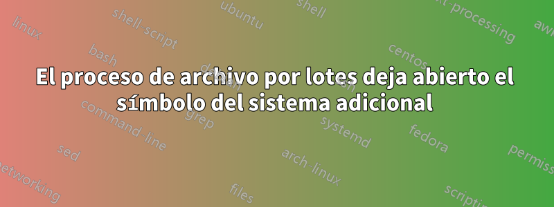 El proceso de archivo por lotes deja abierto el símbolo del sistema adicional