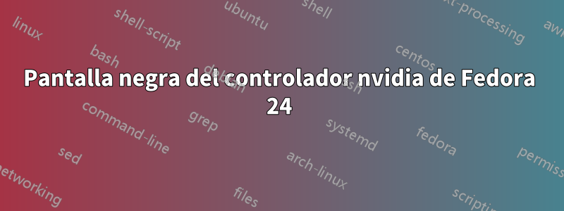 Pantalla negra del controlador nvidia de Fedora 24