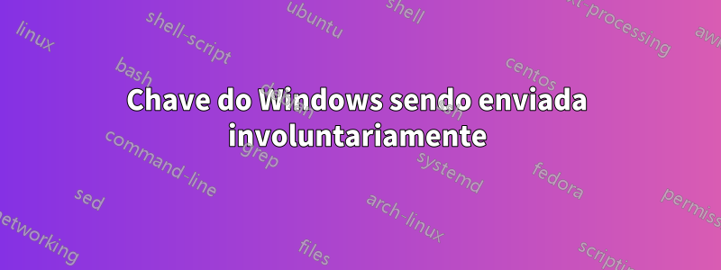 Chave do Windows sendo enviada involuntariamente