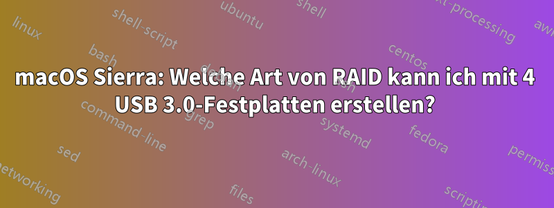 macOS Sierra: Welche Art von RAID kann ich mit 4 USB 3.0-Festplatten erstellen?