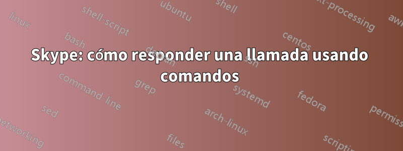 Skype: cómo responder una llamada usando comandos